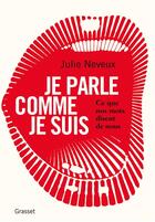 Couverture du livre « Je parle comme je suis ; ce que nos mots disent de nous » de Julie Neveux aux éditions Grasset Et Fasquelle