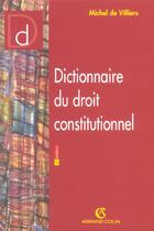 Couverture du livre « Dictionnaire du droit constitutionnel (4e édition) » de Michel De Viliers aux éditions Armand Colin