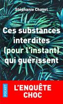 Couverture du livre « Ces substances interdites (pour l'instant) qui guérissent » de Stephanie Chayet aux éditions Pocket
