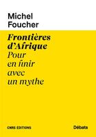 Couverture du livre « Frontières d'Afrique ; pour en finir avec un mythe » de Michel Foucher aux éditions Cnrs