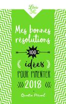 Couverture du livre « Mes bonnes résolutions ; 100 idées pour pimenter 2018 » de Quentin Perinel aux éditions J'ai Lu
