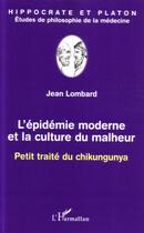 Couverture du livre « L'epidemie moderne et la culture du malheur - petit traite du chikungunya » de Jean Lombard aux éditions Editions L'harmattan