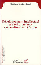 Couverture du livre « Développement intellectuel et environnement socioculturel en Afrique » de Ismael Aboubacar Yenikoye aux éditions Editions L'harmattan