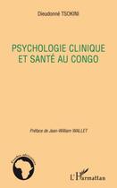 Couverture du livre « Psychologie clinique et santé au Congo » de Dieudonne Tsokini aux éditions Editions L'harmattan