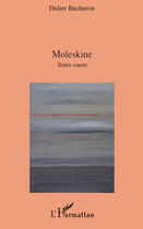 Couverture du livre « Moleskine ; textes courts » de Didier Bucheron aux éditions Editions L'harmattan