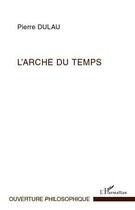 Couverture du livre « L'arche du temps » de Pierre Dulau aux éditions Editions L'harmattan