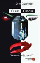 Couverture du livre « Clair obscur t.1 ; je reste ou je pars ? » de Sylvie Claudepierre aux éditions Editions Du Net