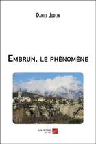 Couverture du livre « Embrun, le phénomène » de Daniel Judlin aux éditions Editions Du Net