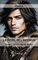 Couverture du livre « Le Réveil de l'inférieur : Tome I : La montée du déchet » de Isseiveskitos aux éditions Editions Du Net