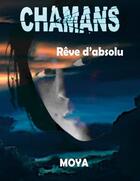 Couverture du livre « Chamans : rêve d'absolu » de Jean-Pierre Moya aux éditions Books On Demand