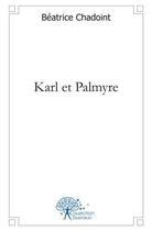 Couverture du livre « Karl et palmyre » de Beatrice Chadoint aux éditions Edilivre