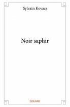 Couverture du livre « Noir saphir » de Sylvain Kovacs aux éditions Edilivre