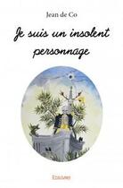 Couverture du livre « Je suis un insolent personnage » de Jean De Co aux éditions Edilivre