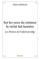 Couverture du livre « Sur les yeux du créateur la vérité fait lumière » de Halim Behlouli aux éditions Edilivre