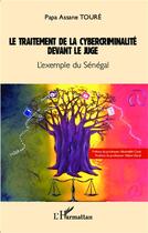 Couverture du livre « Le traitement de la cybercriminalité devant le juge ; l'exemple du Sénégal » de Papa Assane Toure aux éditions L'harmattan