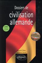 Couverture du livre « Dossiers de civilisation allemande (5e édition) » de Laurent Ferec et Florence Ferret aux éditions Ellipses