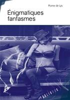 Couverture du livre « Énigmatiques fantasmes » de Plume De Lys aux éditions Publibook