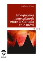 Couverture du livre « Imaginaires transculturels entre le Canada et le Brésil » de Licia Soares De Souza aux éditions Societe Des Ecrivains