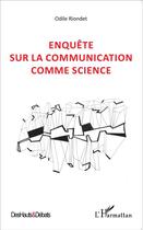 Couverture du livre « Enquête sur la communication comme science » de Odile Riondet aux éditions L'harmattan