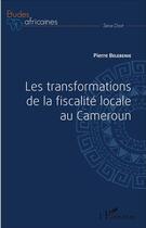 Couverture du livre « Les transformations de la fiscalité locale au Cameroun » de Pierre Belebenie aux éditions L'harmattan