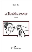 Couverture du livre « Le Bouddha couché » de Bach Mai aux éditions L'harmattan