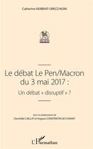 Couverture du livre « Le débat Le Pen / Macron du 3 mai 2017 : un débat 