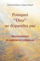 Couverture du livre « Pourquoi Dieu ne disparaîtra pas : neurosciences et expérience religieuse » de Andrew Newberg et Eugene D' Aquili aux éditions Sully