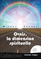 Couverture du livre « Ovnis, la dimension spirituelle » de Michel Coquet aux éditions Jmg