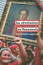 Couverture du livre « La révolution du Venezuela ; une histoire populaire » de Georges Ciccariello-Maher aux éditions Fabrique