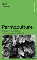 Couverture du livre « Permaculture : principes et pistes d'action pour un mode de vie soutenable » de David Holmgren aux éditions Rue De L'echiquier