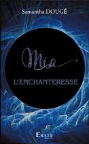 Couverture du livre « Mia l'enchanteresse » de Samantha Douge aux éditions Erato Editions