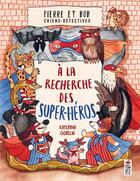 Couverture du livre « Pierre et Bob chiens-détectives : à la recherche des super-héros » de Katerina Gorelik aux éditions Saltimbanque