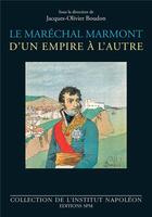 Couverture du livre « Le maréchal Marmont d'un empire à l'autre : 1774-1852 » de Jacques-Olivier Boudon et Collectif aux éditions Spm Lettrage