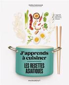 Couverture du livre « J'apprends à cuisiner : Les recettes asiatiques » de Pierre Javelle et Orathay Souksisavanh aux éditions Marabout