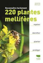 Couverture du livre « Reconnaître facilement 220 plantes mellifères » de Gunter Pritsch aux éditions Delachaux & Niestle