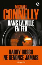 Couverture du livre « Dans la ville en feu » de Michael Connelly aux éditions Calmann-levy