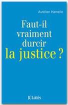 Couverture du livre « Faut-il durcir la justice ? » de Aurelien Hamelle aux éditions Jc Lattes