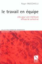 Couverture du livre « Le travail en equipe » de Roger Mucchielli aux éditions Esf