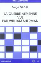 Couverture du livre « La Guerre Aerienne Vue Par William Sherman » de Serge Gadal aux éditions Economica