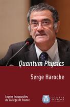 Couverture du livre « Quantum Physics » de Serge Haroche aux éditions College De France