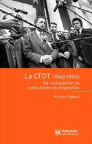 Couverture du livre « La CFDT (1968-1995) ; de l'autogestion au syndicalisme de proposition » de Nicolas Defaud aux éditions Presses De Sciences Po