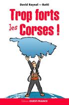 Couverture du livre « Trop forts les Corses ! » de David Raynal et Batti Manfruelli aux éditions Ouest France
