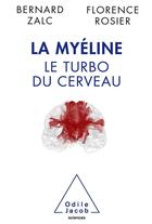 Couverture du livre « La myéline ; le turbo du cerveau » de Florence Rosier et Bernard Zalc aux éditions Odile Jacob