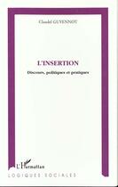 Couverture du livre « L'insertion ; discours, politiques et pratiques » de Claudel Guyennot aux éditions L'harmattan