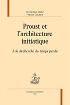 Couverture du livre « Proust et l'architecture initiatique ; à la recherche du temps perdu » de Dominique Defer et Francis Coutant aux éditions Honore Champion