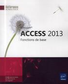 Couverture du livre « Access 2013 ; fonctions de base » de  aux éditions Eni
