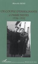 Couverture du livre « Un couple d'enseignants communistes ; 1936-1952 » de Marcelle Denis aux éditions L'harmattan