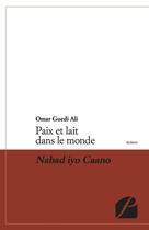 Couverture du livre « Paix et lait dans le monde ; Nabad iyo Caano » de Omar Guedi Ali aux éditions Editions Du Panthéon