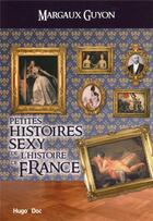 Couverture du livre « Petites histoires sexy de l'histoire de France » de Margaux Guyon aux éditions Hugo Document