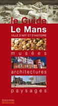 Couverture du livre « Le Mans, ville d'art et d'histoire ; musées, architectures, paysages » de  aux éditions Editions Du Patrimoine